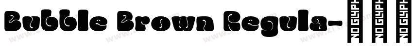Bubble Brown Regula字体转换 Bubble Brown Regula字体转换